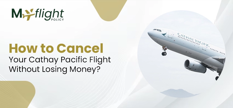 How to Cancel Your Cathay Pacific Flight Without Losing Money?