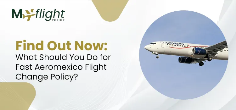 Find Out Now What Should You Do for Fast Aeromexico Flight Change Policy
