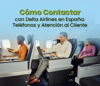 Cómo Contactar con Delta Airlines en España Teléfonos y Atención al Cliente