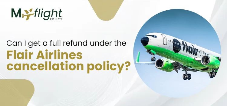 Can I get a full refund under the Flair Airlines cancellation policy