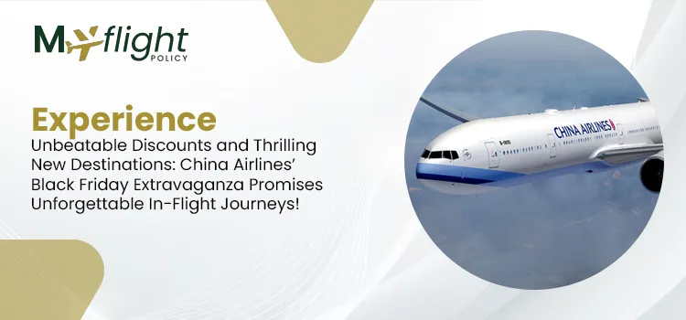 Experience Unbeatable Discounts and Thrilling New Destinations China Airlines’ Black Friday Extravaganza Promises Unforgettable In-Flight Journeys!
