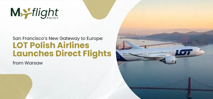 San Francisco’s New Gateway to Europe LOT Polish Airlines Launches Direct Flights from Warsaw