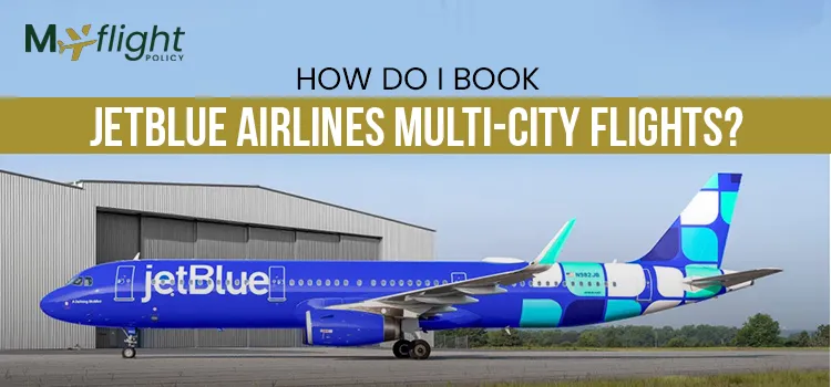 How Do I Book JetBlue Airlines Multi-City Flights-