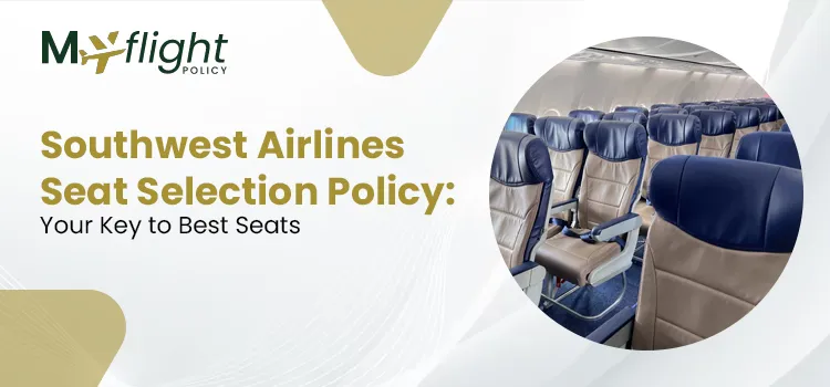 Southwest Airlines Seat Selection Policy Your Key to Best Seats