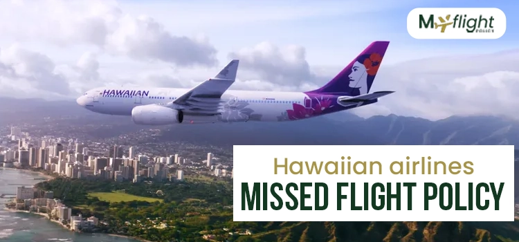Hawaiian airlines missed flight policy