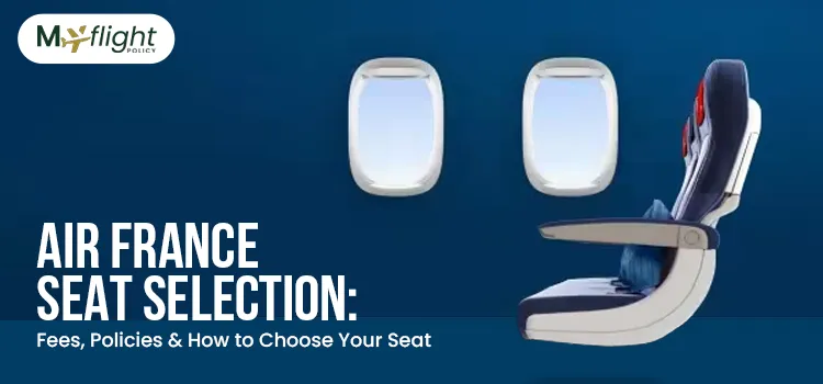 Air France Seat Selection Fees, Policies & How to Choose Your Seat