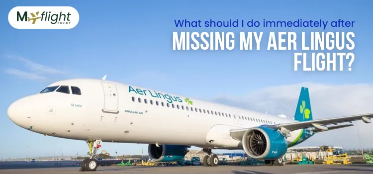 Navigating the Aer Lingus Missed Flight/ Rebooking Process/ & Fees