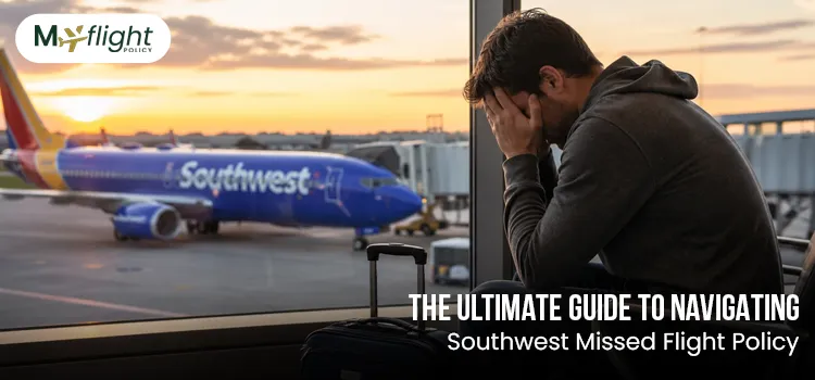 The Ultimate Guide to Navigating Southwest Missed Flight Policy